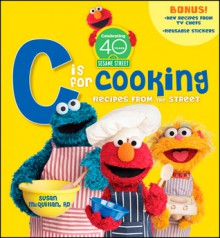 Sesame Street C Is for Cooking: Recipes from the Street [With Sticker(s)] - Susan McQuillan, Sesame Workshop