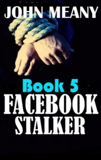 Facebook Stalker (Novella Series. Book 5) - John Meany