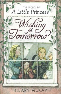 Wishing for Tomorrow: The Sequel to A Little Princess - Hilary McKay, Nick Maland