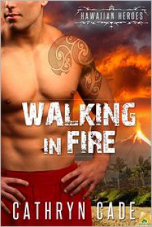 Walking in Fire - Cathryn Cade