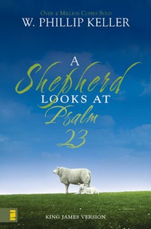 A Shepherd Looks at Psalm 23 - W. Phillip Keller