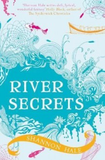 River Secrets - Shannon Hale