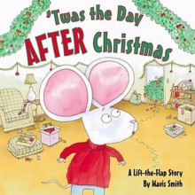 'Twas the Day After Christmas: A Lift-the-Flap Story (Lift the Flap) - Mavis Smith