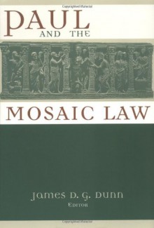 Paul and the Mosaic Law - James D.G. Dunn