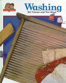 Washing: Washboards and Mangels Give Way to Washing Machines and Spin Driers, in This One Hun.. - Gail Tanner, Tim Wood