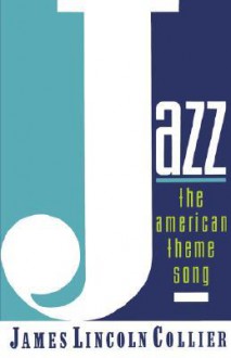 Jazz: The American Theme Song - James Lincoln Collier