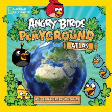 Angry Birds Playground: Atlas: A Global Geography Adventure - Elizabeth Carney