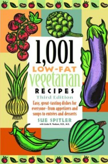 1,001 Low-Fat Vegetarian Recipes: Easy, Great-Tasting Dishes for Everyone -- from Appetizers and Soups to Entrees and Desserts - Sue Spitler, Linda R. Yoakam