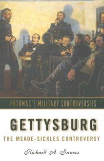 Gettysburg: The Meade-Sickles Controversy - Richard A. Sauers