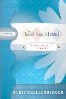 Notes from a Friend: A Guide to 1 Timothy - Susie Shellenberger