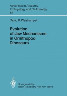 Evolution of Jaw Mechanisms in Ornithopod Dinosaurs - David B. Weishampel