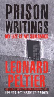 Prison Writings: My Life Is My Sun Dance - Leonard Peltier, Harvey Arden