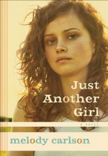 Just Another Girl: A Novel - Melody Carlson