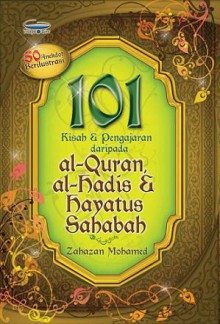 101 kisah & pengajaran daripada al-quran, al-hadis & hayatus sahabah - Zahazan Mohamed