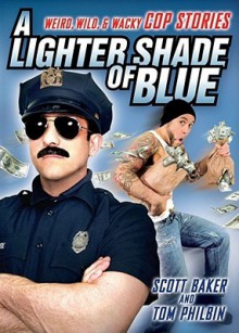 A Lighter Shade of Blue: Weird, Wild, and Wacky Cop Stories - Tom Philbin, Scott Baker