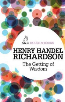 The Getting of Wisdom - Henry Handel Richardson