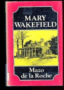 Mary Wakefield (Whiteoaks series) - Mazo de la Roche