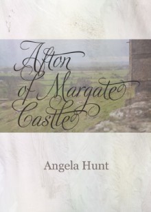 Afton of Margate Castle (The Theyn Chronicles) - Angela Elwell Hunt, Angela E. Hunt