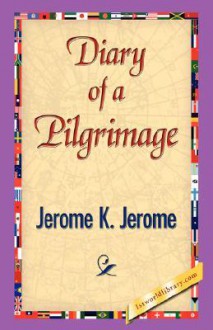 Diary of a Pilgrimage - Jerome K. Jerome