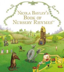 Nicola Bayley's Book Of Nursery Rhymes - Nicola Bayley