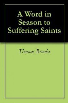 A Word in Season to Suffering Saints - Thomas Brooks