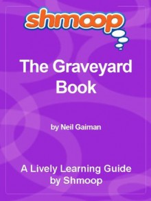 Shmoop Literature Guide: The Graveyard Book - Shmoop