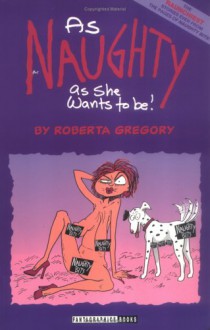 As Naughty As She Wants to Be (Adventures of Midge the Bitchy Bitch) - Roberta Gregory