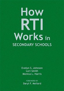 How RTI Works in Secondary Schools - Lori Smith, Monica L. Harris, Daryl Mellard