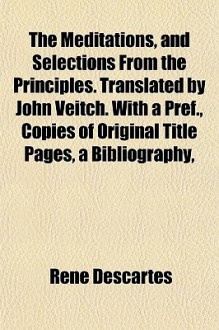 The Meditations and Selections from the Principles - René Descartes, John Veitch