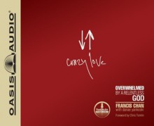 Crazy Love: Overwhelmed by a Relentless God (Audio) - Francis Chan