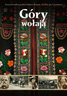 Góry wołają. Sentymentalna podróż łukiem Karpat, od Olzy po Czeremosz - Rafał Malczewski