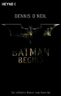 Batman begins: der offizielle Roman zum Kinofilm - Dennis O'Neil, Ralf Schmitz