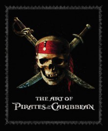 The Art of Pirates of the Caribbean - Wendy Lefkon, Timothy Shaner, Christopher Measom, Gore Verbinski, Rick Heinrichs