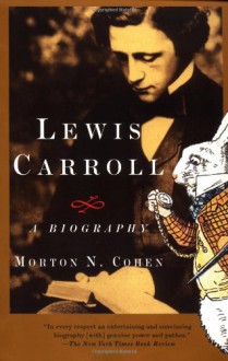 Lewis Carroll: A Biography - Morton N. Cohen