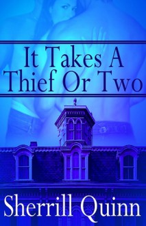 It Takes A Thief Or Two - Sherrill Quinn