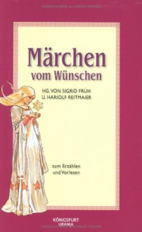 Märchen vom Wünschen - Sigrid Früh