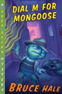 Dial M for Mongoose: A Chet Gecko Mystery - Bruce Hale