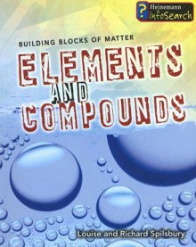 Elements and Compounds - Louise Spilsbury, Richard Spilsbury