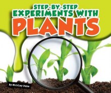 Step-By-Step Experiments with Plants - Shirley Duke, Bob Ostrom