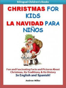 Bilingual Children's Books: Christmas for Kids/La Navidad Para Niños (Spanish Books for Children) - Andrew Miller, Bilingual Books Institute