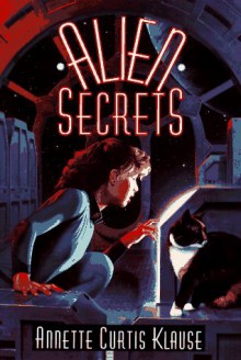 Alien Secrets - Annette Curtis Klause