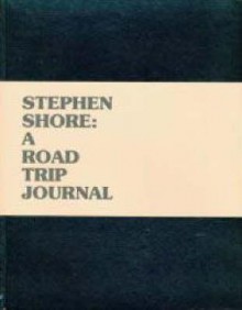 Steven Shore: A Road Trip Journal - Stephen Shore