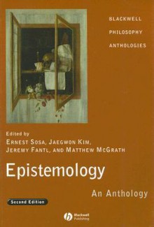 Epistemology: An Anthology - Ernest Sosa, Jaegwon Kim, Laurence BonJour, Donald Davidson