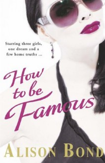 How to be Famous - Alison Bond