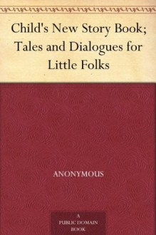 Child's New Story Book;Tales and Dialogues for Little Folks - N/A