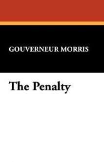 The Penalty - Gouverneur Morris