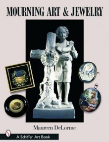 Mourning Art & Jewelry (Schiffer Art Books) - Maureen DeLorme