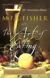 The Art of Eating: 50th Anniversary Edition - M.F.K. Fisher