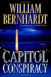 Capitol Conspiracy: A Novel - William Bernhardt