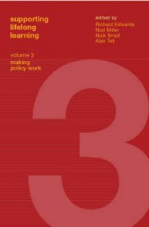 Supporting Lifelong Learning: Volume III: Making Policy Work - Richard Edwards, Nod Miller, Nick Small, Alan Tait